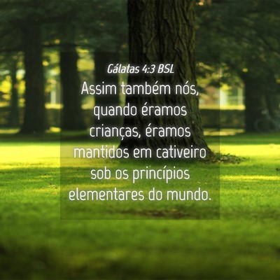 Picture 04 - Gálatas 4:3 BSL - Assim também nós, quando éramos crianças, - Bible Verse Picture