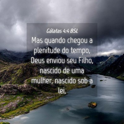 Picture 04 - Gálatas 4:4 BSL - Mas quando chegou a plenitude do tempo, Deus - Bible Verse Picture