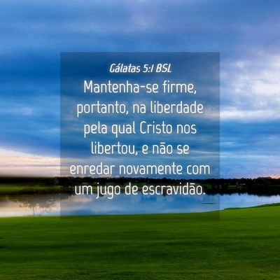 Picture 04 - Gálatas 5:1 BSL - Mantenha-se firme, portanto, na liberdade pela - Bible Verse Picture