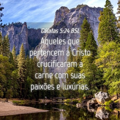 Picture 04 - Gálatas 5:24 BSL - Aqueles que pertencem a Cristo crucificaram a - Bible Verse Picture