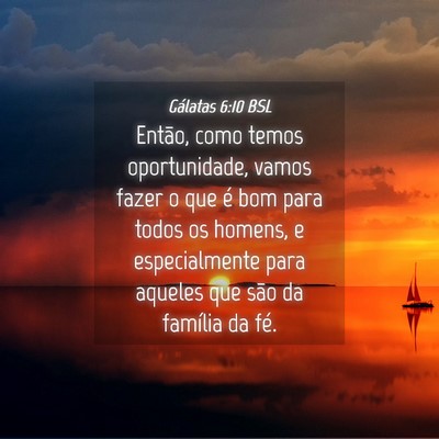 Picture 04 - Gálatas 6:10 BSL - Então, como temos oportunidade, vamos fazer o - Bible Verse Picture