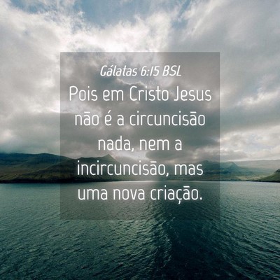 Picture 04 - Gálatas 6:15 BSL - Pois em Cristo Jesus não é a circuncisão nada, - Bible Verse Picture