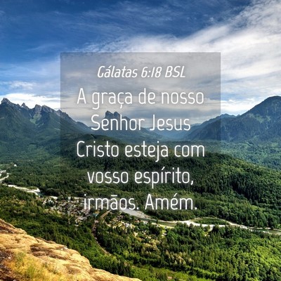 Picture 04 - Gálatas 6:18 BSL - A graça de nosso Senhor Jesus Cristo esteja com - Bible Verse Picture
