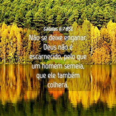 Picture 04 - Gálatas 6:7 BSL - Não se deixe enganar. Deus não é escarnecido, - Bible Verse Picture