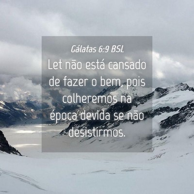 Picture 04 - Gálatas 6:9 BSL - Let não está cansado de fazer o bem, pois - Bible Verse Picture