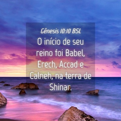 Picture 04 - Gênesis 10:10 BSL - O início de seu reino foi Babel, Erech, Accad e - Bible Verse Picture