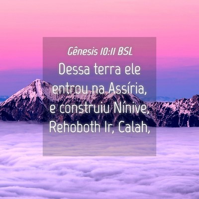 Picture 04 - Gênesis 10:11 BSL - Dessa terra ele entrou na Assíria, e construiu - Bible Verse Picture