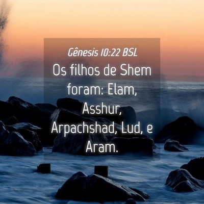Picture 04 - Gênesis 10:22 BSL - Os filhos de Shem foram: Elam, Asshur, - Bible Verse Picture