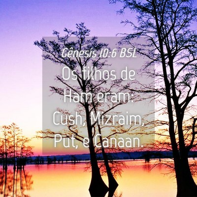 Picture 04 - Gênesis 10:6 BSL - Os filhos de Ham eram: Cush, Mizraim, Put, e - Bible Verse Picture