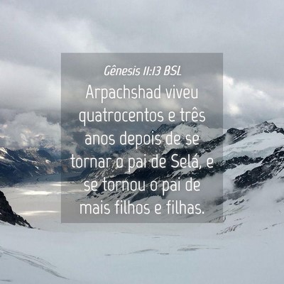 Picture 04 - Gênesis 11:13 BSL - Arpachshad viveu quatrocentos e três anos depois - Bible Verse Picture