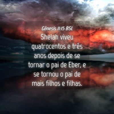 Picture 04 - Gênesis 11:15 BSL - Shelah viveu quatrocentos e três anos depois de - Bible Verse Picture