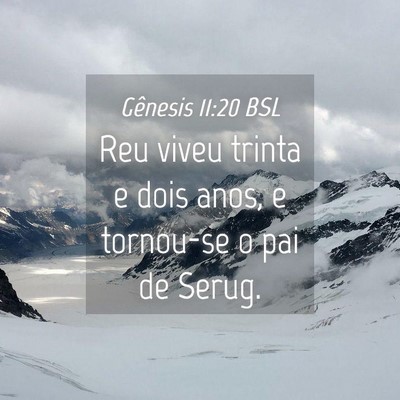 Picture 04 - Gênesis 11:20 BSL - Reu viveu trinta e dois anos, e tornou-se o pai - Bible Verse Picture