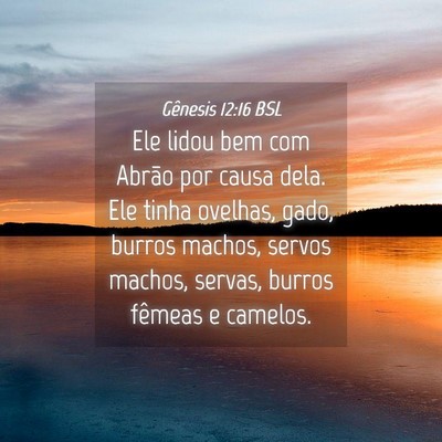 Picture 04 - Gênesis 12:16 BSL - Ele lidou bem com Abrão por causa dela. Ele - Bible Verse Picture