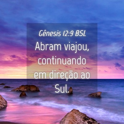 Picture 04 - Gênesis 12:9 BSL - Abram viajou, continuando em direção ao - Bible Verse Picture