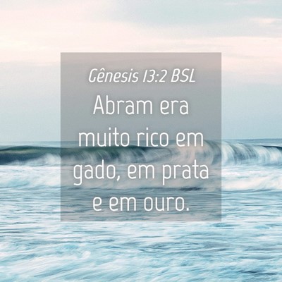 Picture 04 - Gênesis 13:2 BSL - Abram era muito rico em gado, em prata e em - Bible Verse Picture
