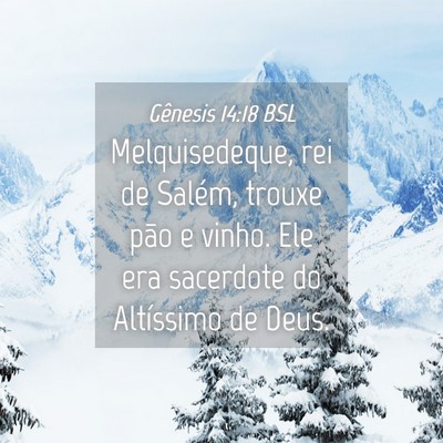 Picture 04 - Gênesis 14:18 BSL - Melquisedeque, rei de Salém, trouxe pão e - Bible Verse Picture