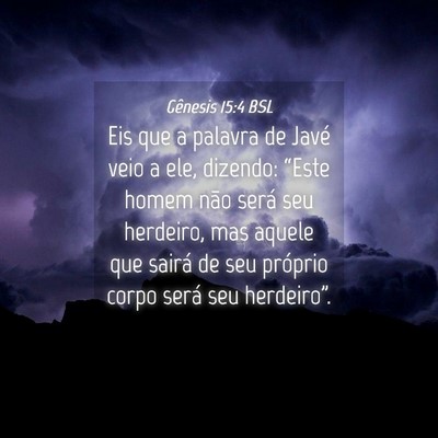 Picture 04 - Gênesis 15:4 BSL - Eis que a palavra de Javé veio a ele, dizendo: - Bible Verse Picture