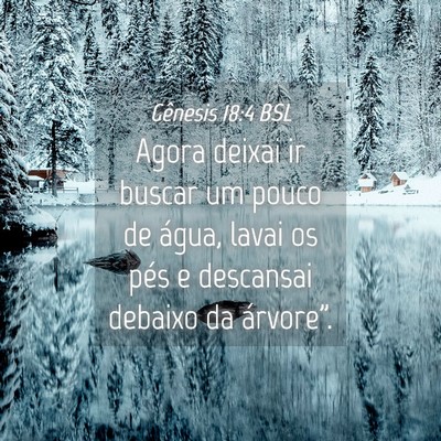 Picture 04 - Gênesis 18:4 BSL - Agora deixai ir buscar um pouco de água, lavai - Bible Verse Picture