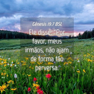 Picture 04 - Gênesis 19:7 BSL - Ele disse: “Por favor, meus irmãos, não ajam - Bible Verse Picture