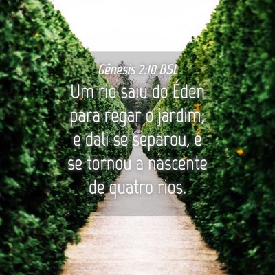 Picture 04 - Gênesis 2:10 BSL - Um rio saiu do Éden para regar o jardim; e dali - Bible Verse Picture