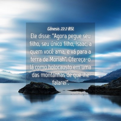 Picture 04 - Gênesis 22:2 BSL - Ele disse: “Agora pegue seu filho, seu único - Bible Verse Picture