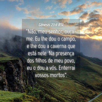 Picture 04 - Gênesis 23:11 BSL - “Não, meu senhor, ouça-me. Eu lhe dou o - Bible Verse Picture
