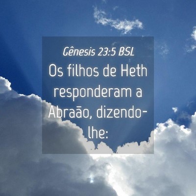 Picture 04 - Gênesis 23:5 BSL - Os filhos de Heth responderam a Abraão, - Bible Verse Picture