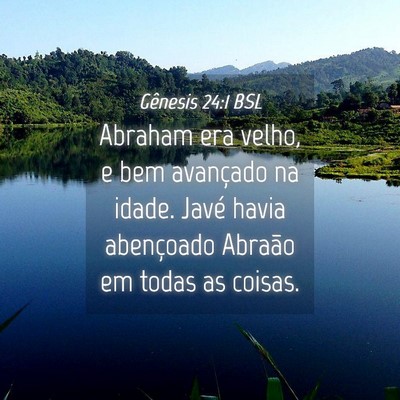 Picture 04 - Gênesis 24:1 BSL - Abraham era velho, e bem avançado na idade. - Bible Verse Picture