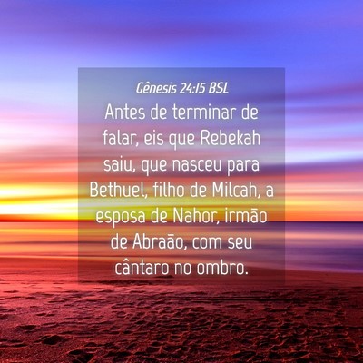 Picture 04 - Gênesis 24:15 BSL - Antes de terminar de falar, eis que Rebekah saiu, - Bible Verse Picture
