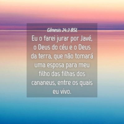Picture 04 - Gênesis 24:3 BSL - Eu o farei jurar por Javé, o Deus do céu e o - Bible Verse Picture