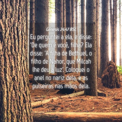 Picture 04 - Gênesis 24:47 BSL - Eu perguntei a ela, e disse: 'De quem é você, - Bible Verse Picture