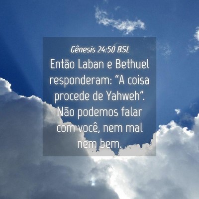 Picture 04 - Gênesis 24:50 BSL - Então Laban e Bethuel responderam: “A coisa - Bible Verse Picture