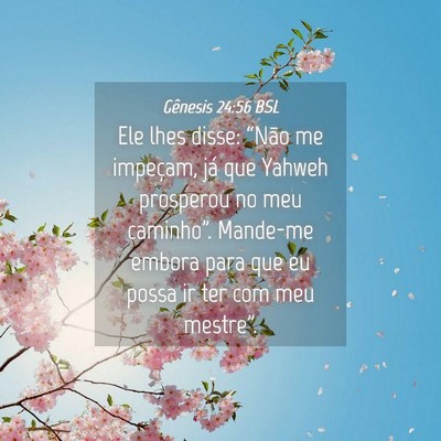 Picture 04 - Gênesis 24:56 BSL - Ele lhes disse: “Não me impeçam, já que - Bible Verse Picture