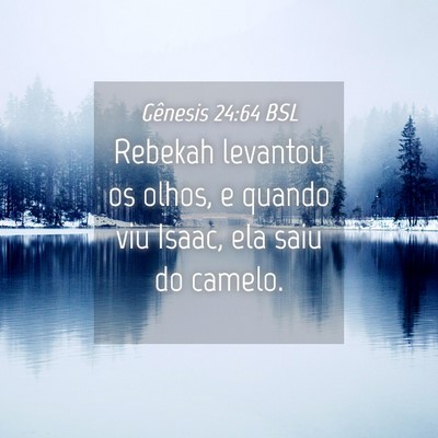 Picture 04 - Gênesis 24:64 BSL - Rebekah levantou os olhos, e quando viu Isaac, - Bible Verse Picture