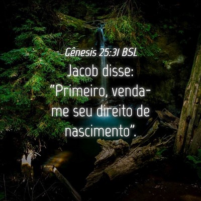 Picture 04 - Gênesis 25:31 BSL - Jacob disse: “Primeiro, venda-me seu direito de - Bible Verse Picture