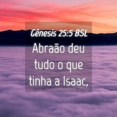 Picture 04 - Gênesis 25:5 BSL - Abraão deu tudo o que tinha a - Bible Verse Picture