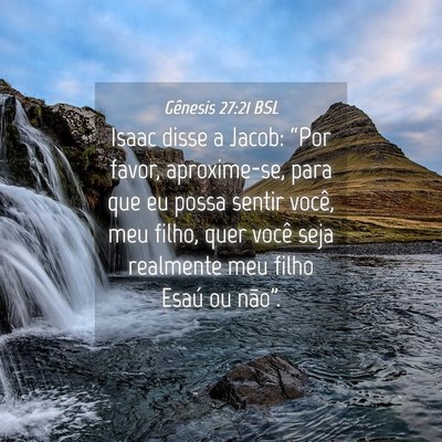 Picture 04 - Gênesis 27:21 BSL - Isaac disse a Jacob: “Por favor, aproxime-se, - Bible Verse Picture