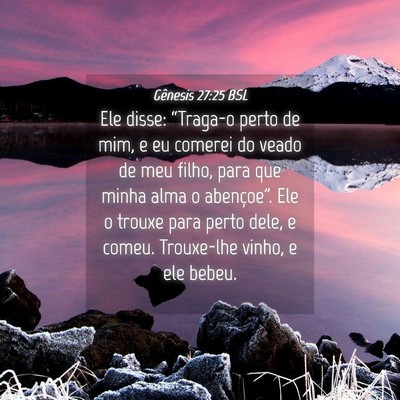 Picture 04 - Gênesis 27:25 BSL - Ele disse: “Traga-o perto de mim, e eu comerei - Bible Verse Picture
