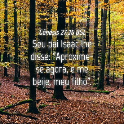 Picture 04 - Gênesis 27:26 BSL - Seu pai Isaac lhe disse: “Aproxime-se agora, e - Bible Verse Picture