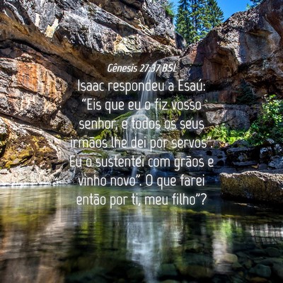 Picture 04 - Gênesis 27:37 BSL - Isaac respondeu a Esaú: “Eis que eu o fiz - Bible Verse Picture