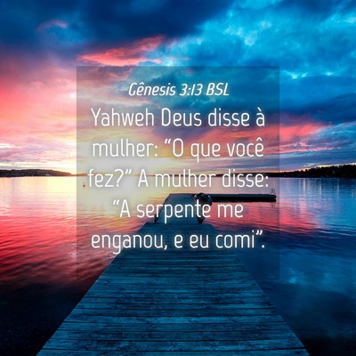 Picture 04 - Gênesis 3:13 BSL - Yahweh Deus disse à mulher: “O que você - Bible Verse Picture