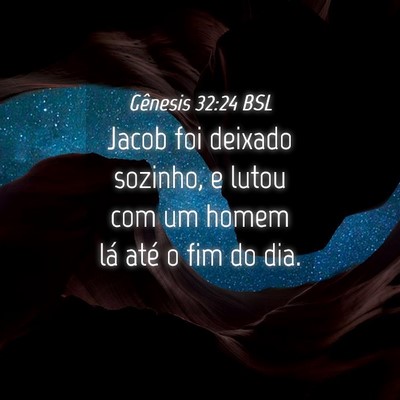 Picture 04 - Gênesis 32:24 BSL - Jacob foi deixado sozinho, e lutou com um homem - Bible Verse Picture