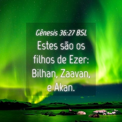 Picture 04 - Gênesis 36:27 BSL - Estes são os filhos de Ezer: Bilhan, Zaavan, e - Bible Verse Picture