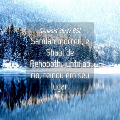Picture 04 - Gênesis 36:37 BSL - Samlah morreu, e Shaul de Rehoboth, junto ao rio, - Bible Verse Picture