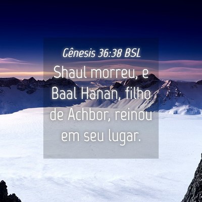 Picture 04 - Gênesis 36:38 BSL - Shaul morreu, e Baal Hanan, filho de Achbor, - Bible Verse Picture