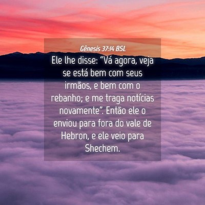 Picture 04 - Gênesis 37:14 BSL - Ele lhe disse: “Vá agora, veja se está bem - Bible Verse Picture