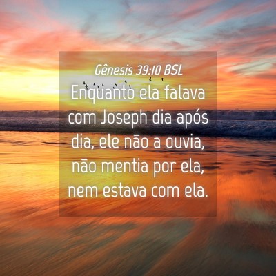 Picture 04 - Gênesis 39:10 BSL - Enquanto ela falava com Joseph dia após dia, ele - Bible Verse Picture