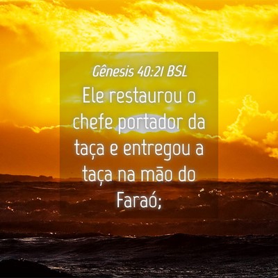 Picture 04 - Gênesis 40:21 BSL - Ele restaurou o chefe portador da taça e - Bible Verse Picture