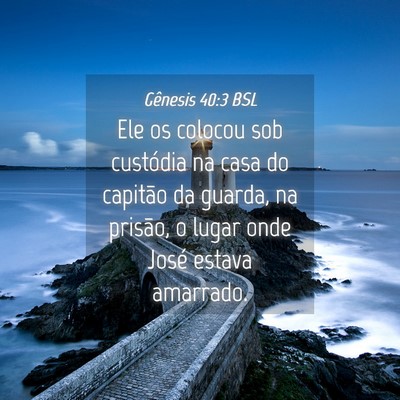 Picture 04 - Gênesis 40:3 BSL - Ele os colocou sob custódia na casa do capitão - Bible Verse Picture