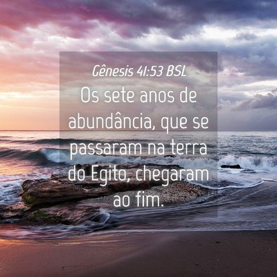 Picture 04 - Gênesis 41:53 BSL - Os sete anos de abundância, que se passaram na - Bible Verse Picture